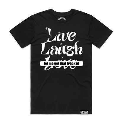 Live Laugh Let Me Get That Track ID Tee (Original Mix)